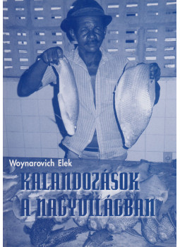 Woynárovich Elek - Kalandozások a nagyvilágban Woynárovich Elek - Kalandozások a nagyvilágban, Budapest 2009 antikvár könyv