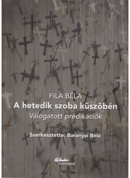 Fila Béla - A hetedik szoba küszöbén Fila Béla - A hetedik szoba küszöbén, null 2019 antikvár könyv