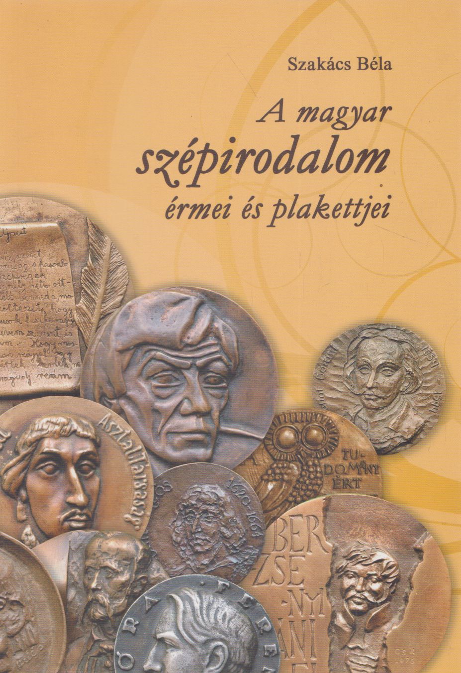 Szakács Béla - A magyar szépirodalom érmei és plakettjei Szakács Béla - A magyar szépirodalom érmei és plakettjei, Budapest 2012 antikvár könyv