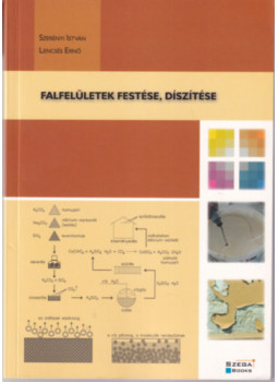 Szerényi István , Lencsés Ernő - Falfelületek festése, díszítése Szerényi István , Lencsés Ernő - Falfelületek festése, díszítése, Pécs 2014 antikvár könyv