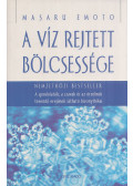 Emoto, Masaru - A víz rejtett bölcsessége