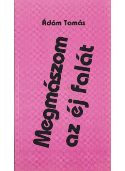 Ádám Tamás - Megmászom az éj falát (dedikált) Ádám Tamás - Megmászom az éj falát (dedikált), null 0 antikvár könyv