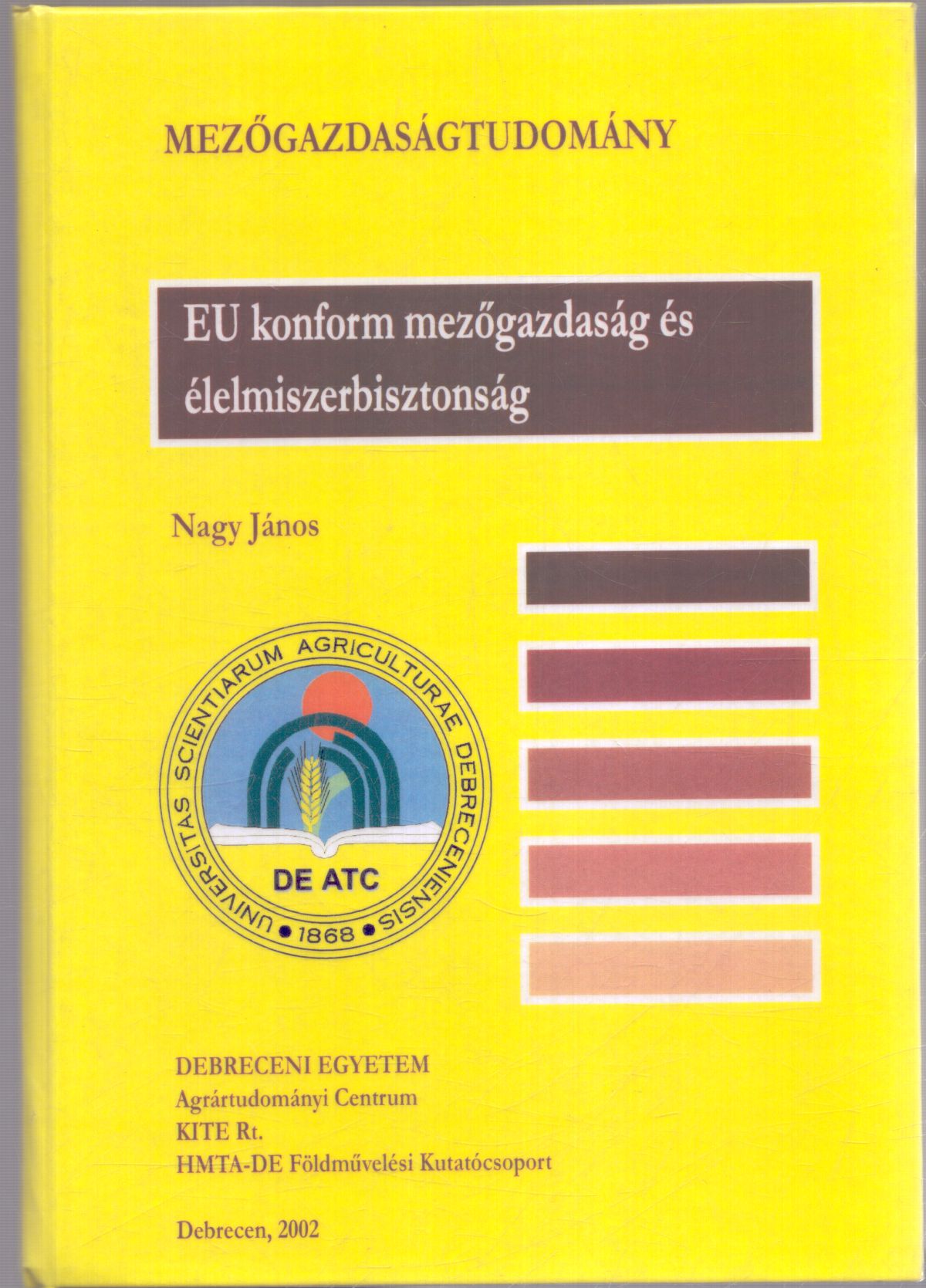 Nagy János - EU konform mezőgazdaság és éelemiszerbiztonság Nagy János - EU konform mezőgazdaság és éelemiszerbiztonság, Debrecen 2002 antikvár könyv