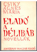 Csiky Ágnes Mária - Eladó a délibáb