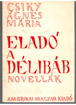 Csiky Ágnes Mária - Eladó a délibáb Csiky Ágnes Mária - Eladó a délibáb, München 1959 antikvár könyv