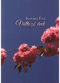 Kovács Éva - Változó évek (dedikált) Kovács Éva - Változó évek (dedikált), Miskolc 2019 antikvár könyv