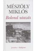 Mészöly Miklós - Bolond utazás