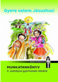 Dávidné Bajor Ágota,Vízvárdy Rita - Gyere velem Jézushoz! - Munkatankönyv 2. osztályos gyermekek részére