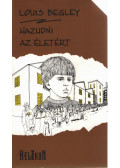 Begley, Louis - Hazudni az életért (dedikált)