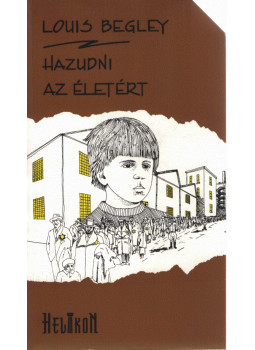 Begley, Louis - Hazudni az életért (dedikált) Begley, Louis - Hazudni az életért (dedikált), Budapest 1995 antikvár könyv
