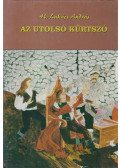 H. Lukács András - Az utolsó kürtszó - Kalandregény a honfoglalást követő évtizedekről