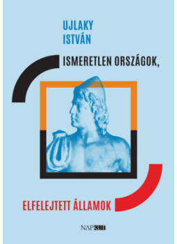 Ujlaky István - Ismeretlen országok, elfelejtett államok Ujlaky István - Ismeretlen országok, elfelejtett államok, null 2025 antikvár könyv