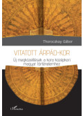 Thoroczkay Gábor - Vitatott Árpád-kor