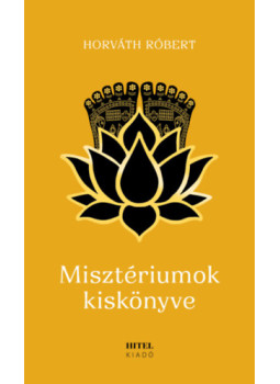 Horváth Róbert - Misztériumok kiskönyve Horváth Róbert - Misztériumok kiskönyve, null 2025 antikvár könyv