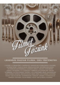  - Filmet főzünk - Legendás magyar filmek, ízes történetek