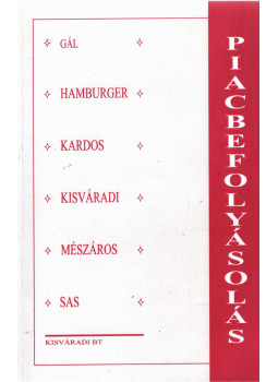 Gál Gyöngyi, Hamburger Béla, Dr. Kardos Lea, dr. Kisváradi György, Mészáros Lajos, Sas István - Piacbefolyásolás Gál Gyöngyi, Hamburger Béla, Dr. Kardos Lea, dr. Kisváradi György, Mészáros Lajos, Sas István - Piacbefolyásolás, Budapest 2001 antikvár könyv