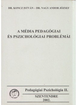 Dr. Koncz István, Dr. Nagy Andor József - A média pedagógiai és pszichológiai problémái Dr. Koncz István, Dr. Nagy Andor József - A média pedagógiai és pszichológiai problémái, Szentendre 2002 antikvár könyv