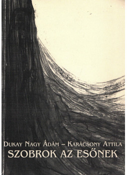 Dukay Nagy Ádám - Szobrok az esőnek (aláírt) Dukay Nagy Ádám - Szobrok az esőnek (aláírt), Salgótarján 1998 antikvár könyv