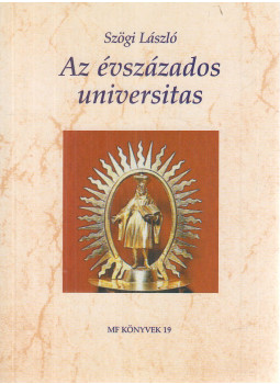 Szögi László - Az évszázados universitas Szögi László - Az évszázados universitas, Budapest 2001 antikvár könyv