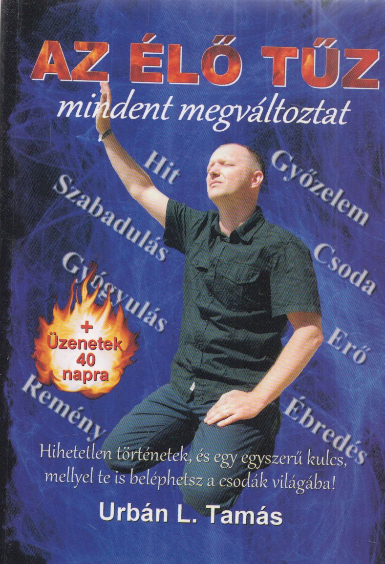 Urbán L. Tamás - Az élő tűz mindent megváltoztat (dedikált) Urbán L. Tamás - Az élő tűz mindent megváltoztat (dedikált), null 2016 antikvár könyv