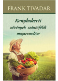 Frank Tivadar - Konyhakerti növények szántóföldi magtermelése
