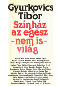 Gyurkovics Tibor - Színház az egész - nem is - világ