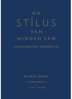 Bihari Ádám - Ha stílus van, minden van Bihari Ádám - Ha stílus van, minden van, null 2025 antikvár könyv