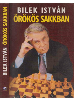 Bilek István - Örökös sakkban (dedikált) Bilek István - Örökös sakkban (dedikált), Budapest 2004 antikvár könyv