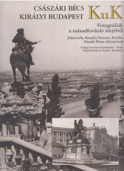 Jalsovszky Katalin, Tomcsik Emőke - KuK - Császári Bécs, királyi Budapest Jalsovszky Katalin, Tomcsik Emőke - KuK - Császári Bécs, királyi Budapest, Budapest 0 antikvár könyv
