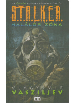 Vlagyimir Vasziljev - S.T.A.L.K.E.R. - Halálos zóna Vlagyimir Vasziljev - S.T.A.L.K.E.R. - Halálos zóna, Budapest 2014 antikvár könyv