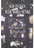 Ágh István - Már soha senki
