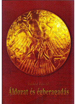 Farkas Zoltán - Áldozat és égberagadás Farkas Zoltán - Áldozat és égberagadás, Debrecen 2003 antikvár könyv