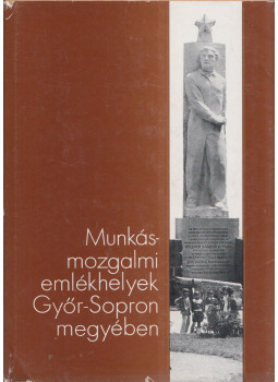 Dr. Molnár Ernő - Munkásmozgalmi emlékhelyek Győr-Sopron megyében Dr. Molnár Ernő - Munkásmozgalmi emlékhelyek Győr-Sopron megyében, Győr 1986 antikvár könyv