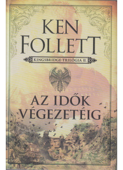 Ken Follett - Az idők végezetéig Ken Follett - Az idők végezetéig, null 2021 antikvár könyv