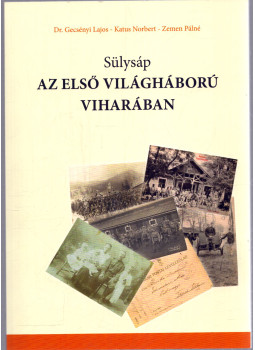 Gecsényi Lajos, Katus Norbert, Zemen Pálné - Sülysáp az első világháború viharában Gecsényi Lajos, Katus Norbert, Zemen Pálné - Sülysáp az első világháború viharában, Sülysáp 2014 antikvár könyv