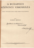 Schoen Arnold dr. - A Budapesti Központi Városháza (dedikált)