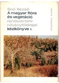 Soó Rezső - A magyar flóra és vegetáció rendszertani-növényföldrajzi kézikönyve I.