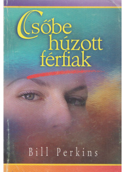 Bill Perkins - Csőbe húzott férfiak Bill Perkins - Csőbe húzott férfiak, null 2001 antikvár könyv