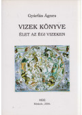 Gyárfás Ágnes - Vizek könyve