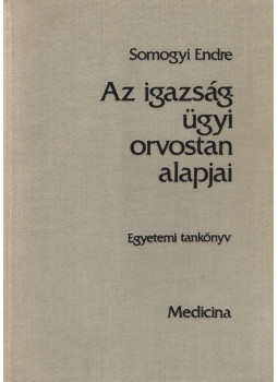 Somogyi Endre - Az igazságügyi orvostan alapjai Somogyi Endre - Az igazságügyi orvostan alapjai, Budapest 1986 antikvár könyv