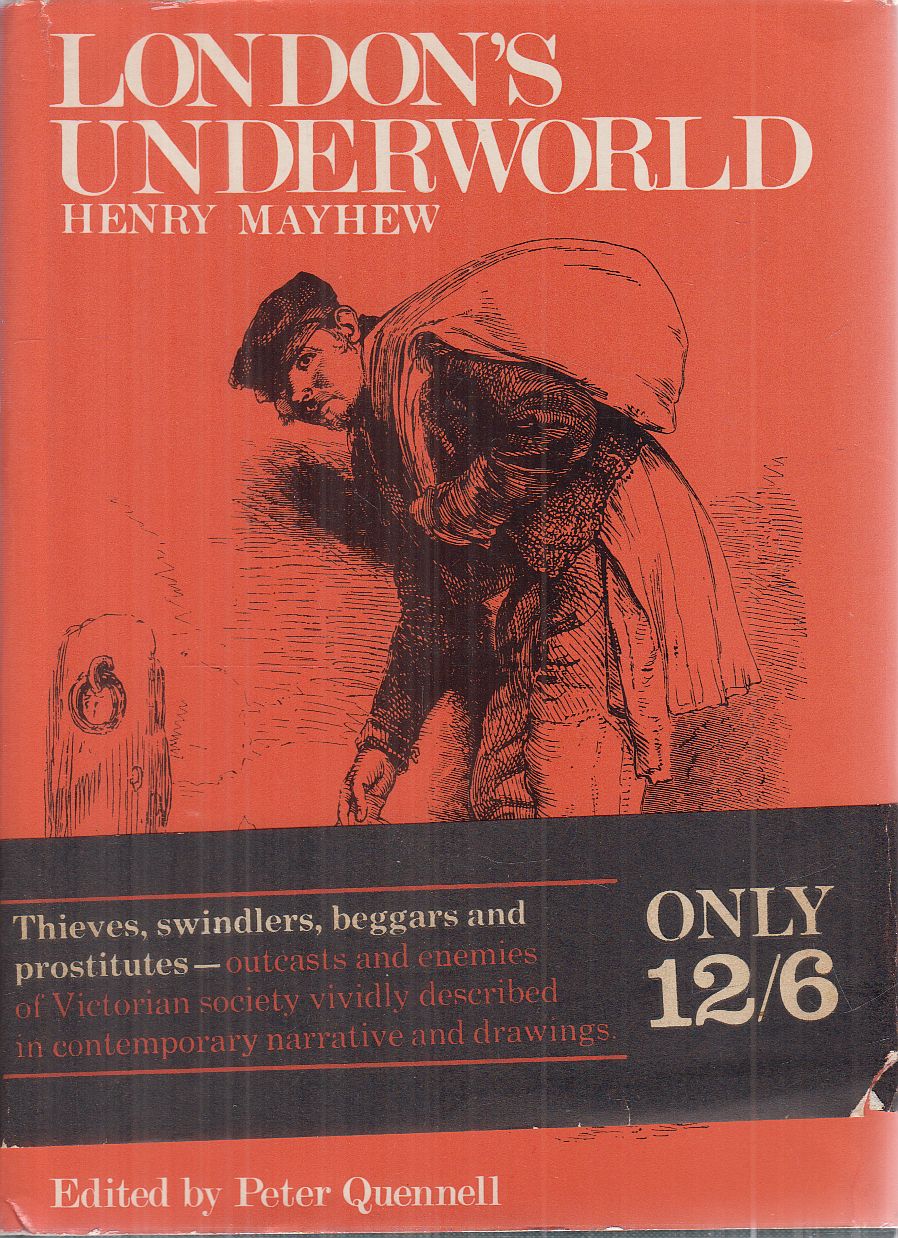 Peter Quennell, MAYHEW, HENRY - London's Underworld Peter Quennell, MAYHEW, HENRY - London's Underworld, London-New York-Sydney-Toronto 1969 antikvár könyv