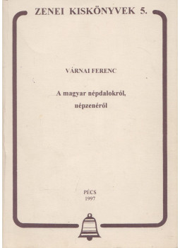 Várnai Ferenc - A magyar népdalokról, népzenéről Várnai Ferenc - A magyar népdalokról, népzenéről, Pécs 1997 antikvár könyv