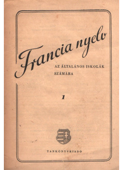Kalocsai Tibor - Francia nyelv az általános iskolák számára 1 Kalocsai Tibor - Francia nyelv az általános iskolák számára 1, null 1957 antikvár könyv