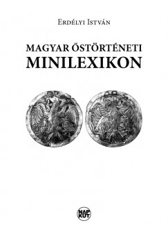 Erdélyi István - Magyar Őstörténeti Minilexikon Erdélyi István - Magyar Őstörténeti Minilexikon, Budapest 2012 antikvár könyv