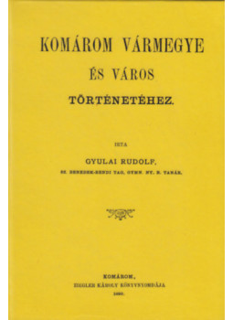Gyulai Rudolf - Komárom vármegye és város történetéhez Gyulai Rudolf - Komárom vármegye és város történetéhez, null 2012 antikvár könyv