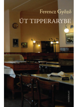 Ferencz Győző - Út Tipperarybe Ferencz Győző - Út Tipperarybe, null 2025 antikvár könyv
