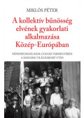 Miklós Péter - A kollektív bűnösség elvének gyakorlati alkalmazása Közép-Európában