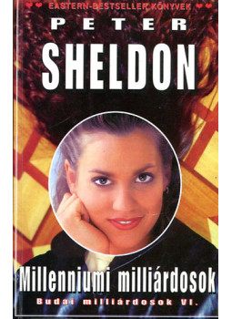 Peter Sheldon - Milleniumi milliárdosok ( Budai milliárdosok VI.) Peter Sheldon - Milleniumi milliárdosok ( Budai milliárdosok VI.), null 2001 antikvár könyv
