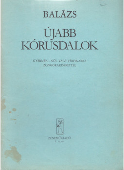 Balázs Árpád - Újabb kórusdalok Balázs Árpád - Újabb kórusdalok, Budapest 1985 antikvár könyv