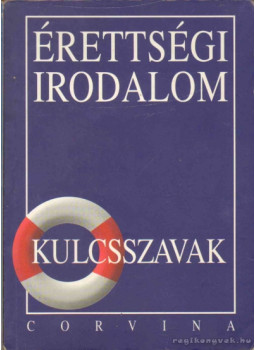 Kiss Judit - Érettségi Irodalom - Kulcsszavak Kiss Judit - Érettségi Irodalom - Kulcsszavak, Budapest 2002 antikvár könyv